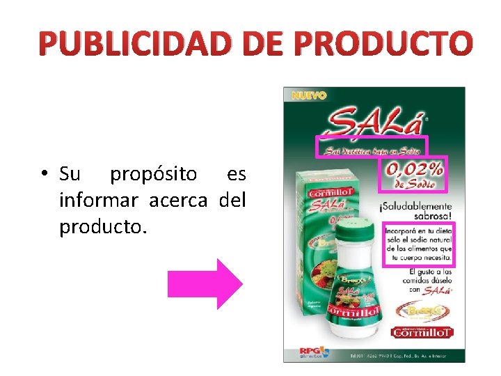 PUBLICIDAD DE PRODUCTO • Su propósito es informar acerca del producto. 