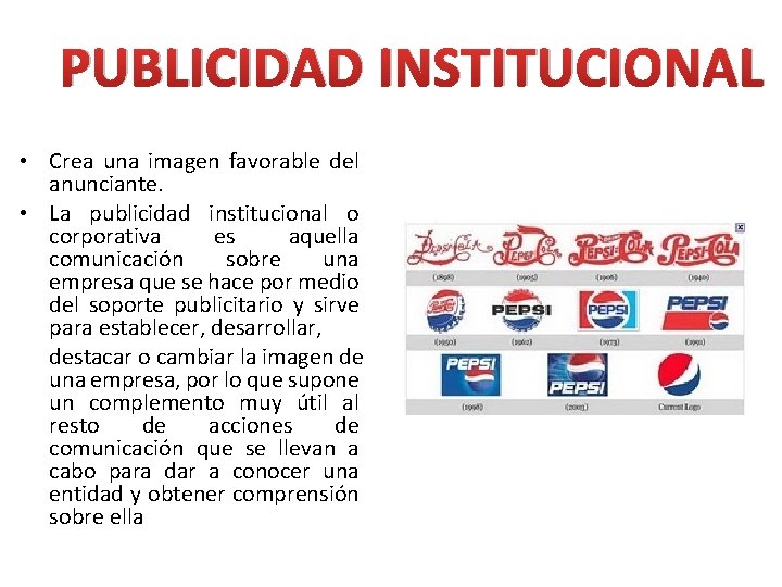 PUBLICIDAD INSTITUCIONAL • Crea una imagen favorable del anunciante. • La publicidad institucional o