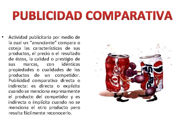 PUBLICIDAD COMPARATIVA • Actividad publicitaria por medio de la cual un “anunciante” compara o