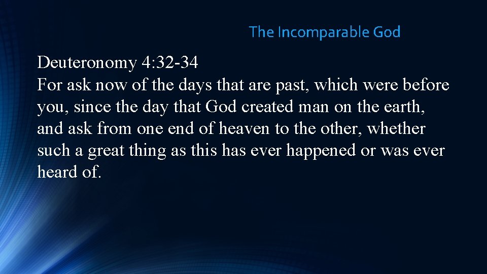 The Incomparable God Deuteronomy 4: 32 -34 For ask now of the days that