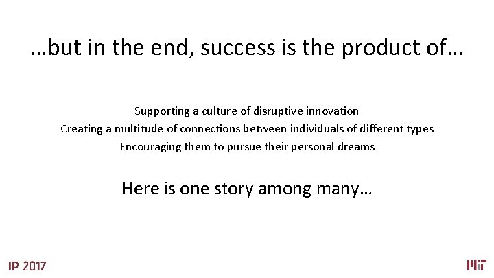 …but in the end, success is the product of… Supporting a culture of disruptive