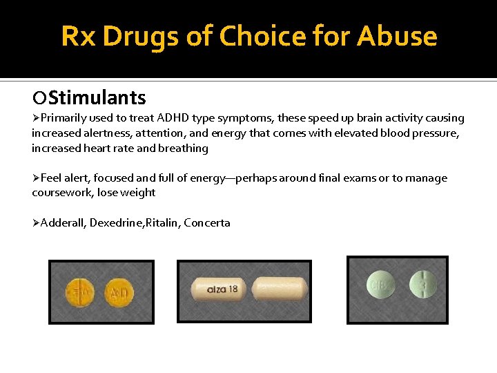 Rx Drugs of Choice for Abuse Stimulants ØPrimarily used to treat ADHD type symptoms,