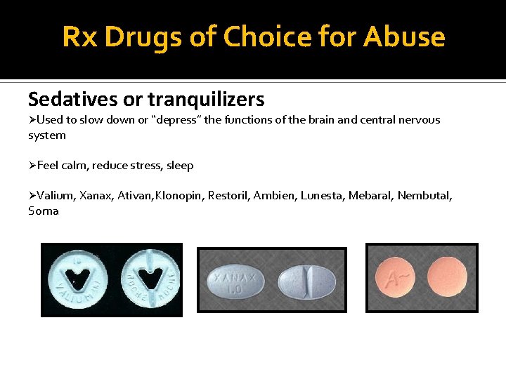 Rx Drugs of Choice for Abuse Sedatives or tranquilizers ØUsed to slow down or