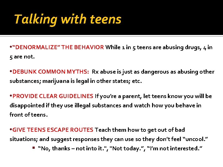 Talking with teens • “DENORMALIZE” THE BEHAVIOR While 1 in 5 teens are abusing