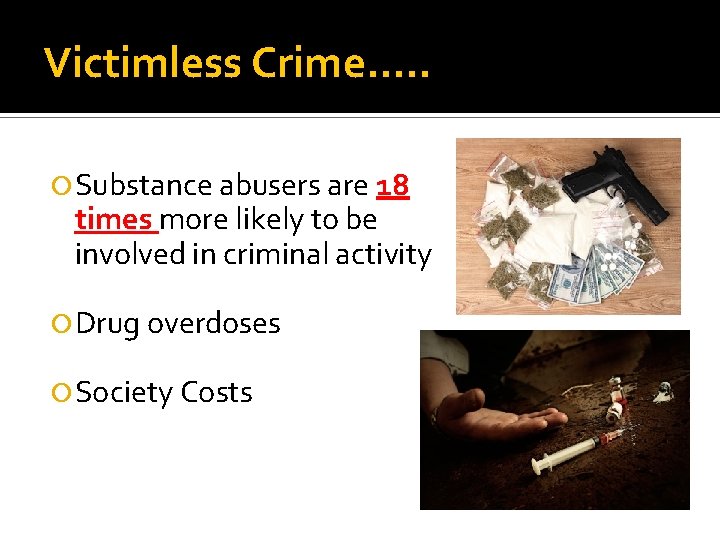 Victimless Crime…. . Substance abusers are 18 times more likely to be involved in