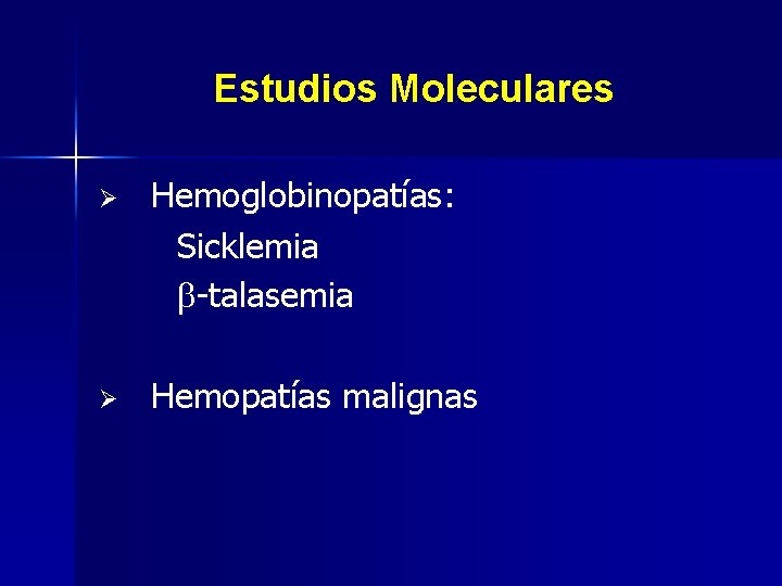 Estudios Moleculares Ø Hemoglobinopatías: Sicklemia -talasemia Ø Hemopatías malignas 