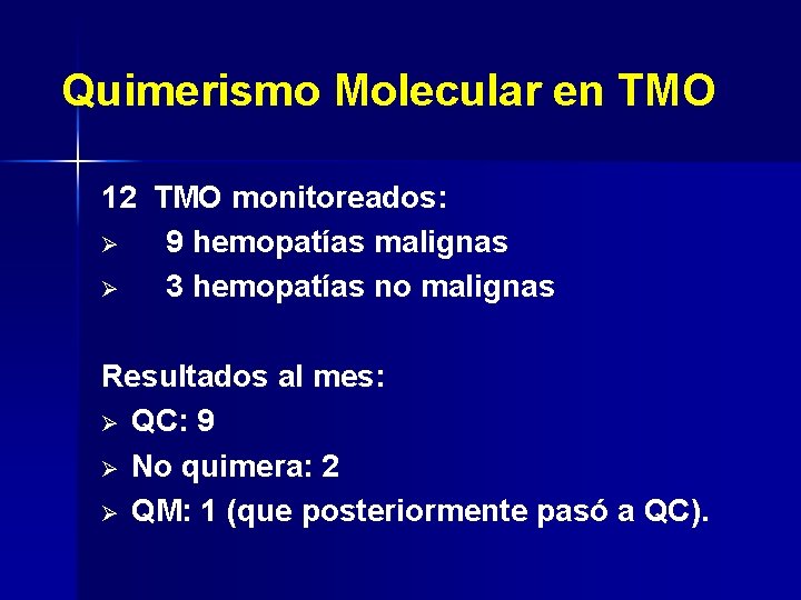 Quimerismo Molecular en TMO 12 TMO monitoreados: Ø 9 hemopatías malignas Ø 3 hemopatías