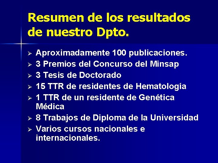 Resumen de los resultados de nuestro Dpto. Ø Ø Ø Ø Aproximadamente 100 publicaciones.