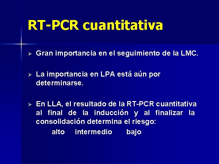 RT-PCR cuantitativa Ø Gran importancia en el seguimiento de la LMC. Ø La importancia