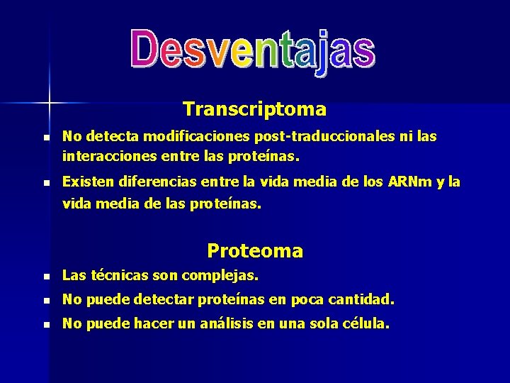 Transcriptoma n No detecta modificaciones post-traduccionales ni las interacciones entre las proteínas. n Existen