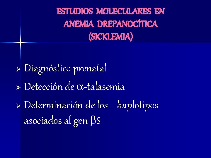 ESTUDIOS MOLECULARES EN ANEMIA DREPANOCÍTICA (SICKLEMIA) Diagnóstico prenatal Ø Detección de -talasemia Ø Determinación