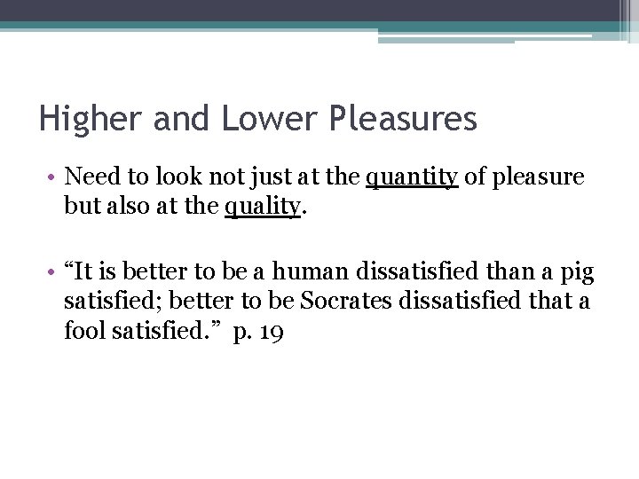 Higher and Lower Pleasures • Need to look not just at the quantity of