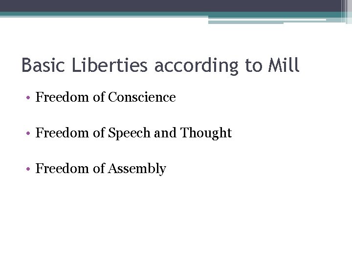Basic Liberties according to Mill • Freedom of Conscience • Freedom of Speech and