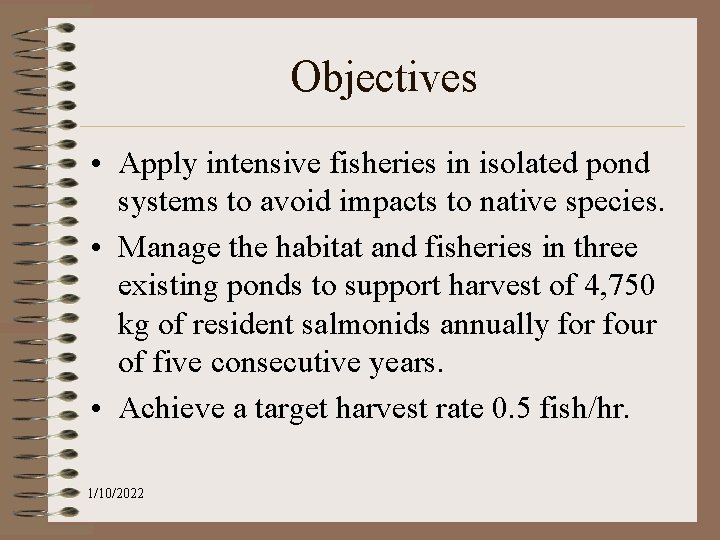 Objectives • Apply intensive fisheries in isolated pond systems to avoid impacts to native