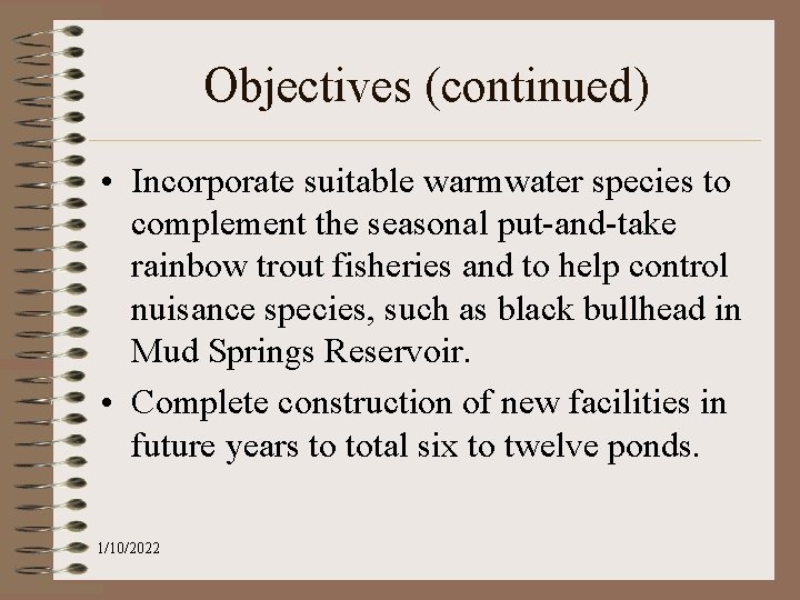 Objectives (continued) • Incorporate suitable warmwater species to complement the seasonal put-and-take rainbow trout