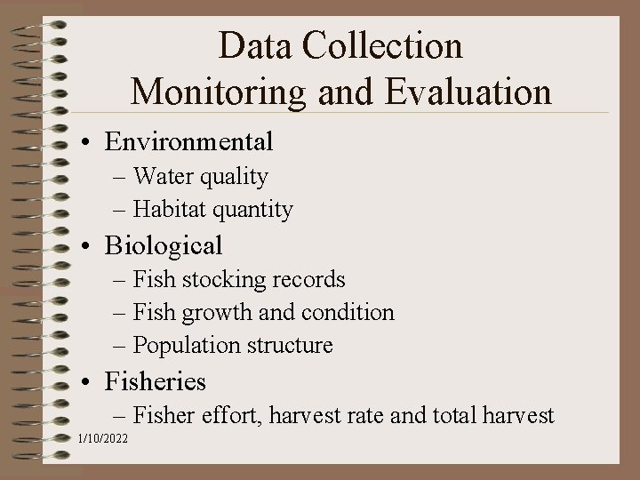 Data Collection Monitoring and Evaluation • Environmental – Water quality – Habitat quantity •