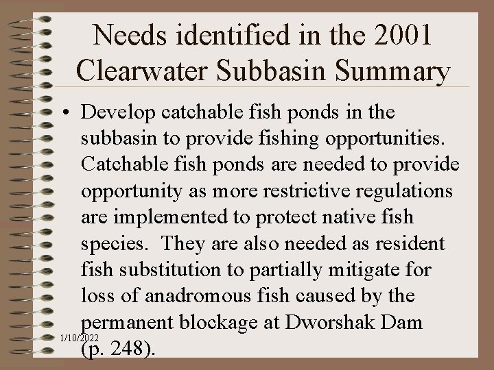 Needs identified in the 2001 Clearwater Subbasin Summary • Develop catchable fish ponds in