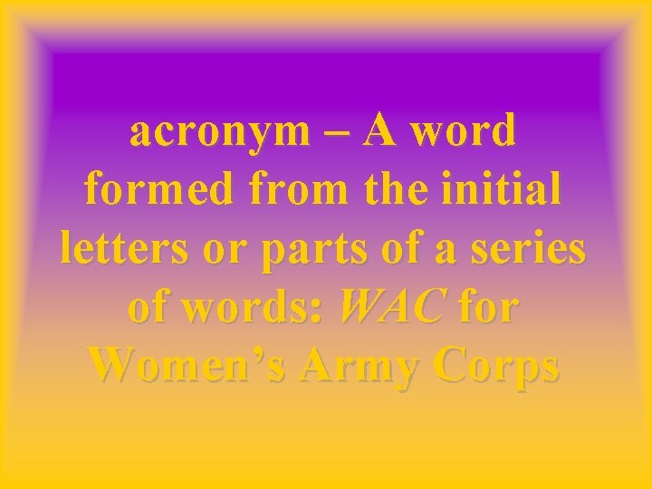 acronym – A word formed from the initial letters or parts of a series