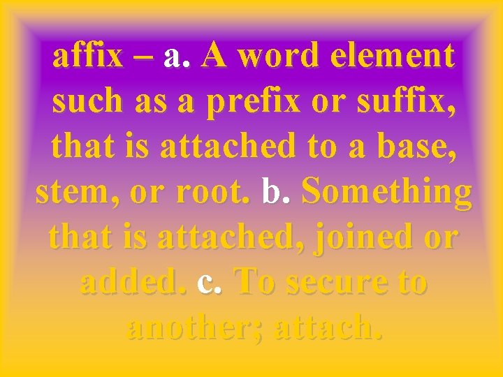 affix – a. A word element such as a prefix or suffix, that is
