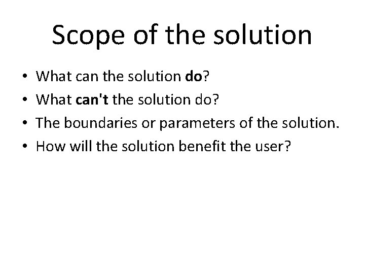 Scope of the solution • • What can the solution do? What can't the