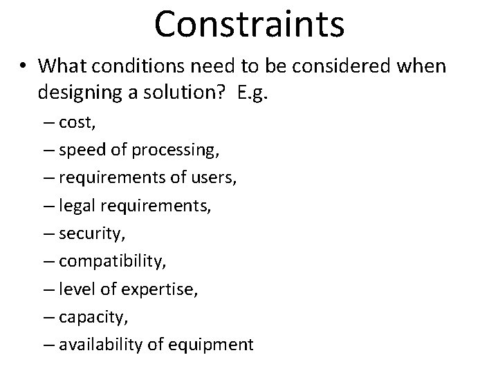 Constraints • What conditions need to be considered when designing a solution? E. g.