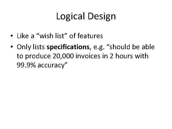 Logical Design • Like a “wish list” of features • Only lists specifications, e.