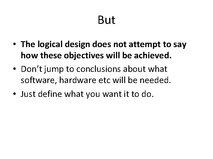 But • The logical design does not attempt to say how these objectives will