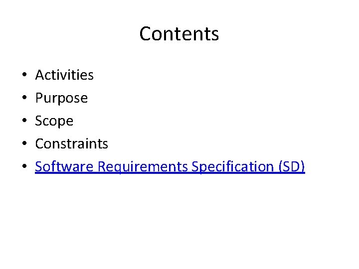Contents • • • Activities Purpose Scope Constraints Software Requirements Specification (SD) 
