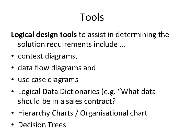 Tools Logical design tools to assist in determining the solution requirements include. . .