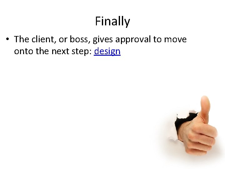 Finally • The client, or boss, gives approval to move onto the next step: