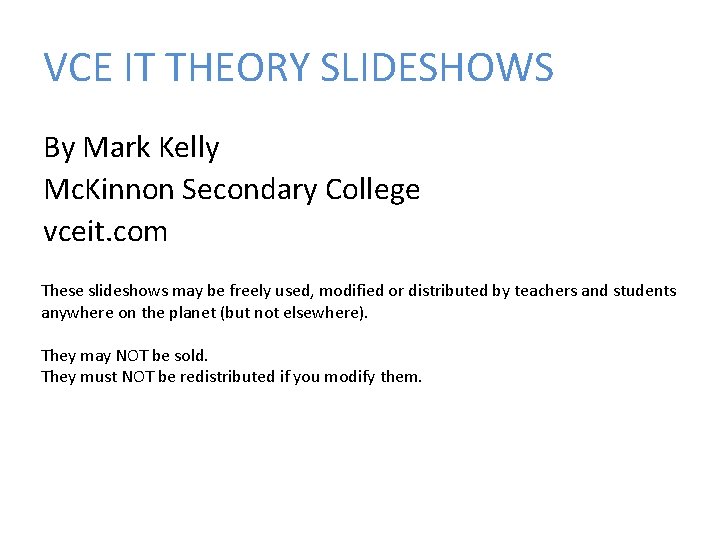 VCE IT THEORY SLIDESHOWS By Mark Kelly Mc. Kinnon Secondary College vceit. com These