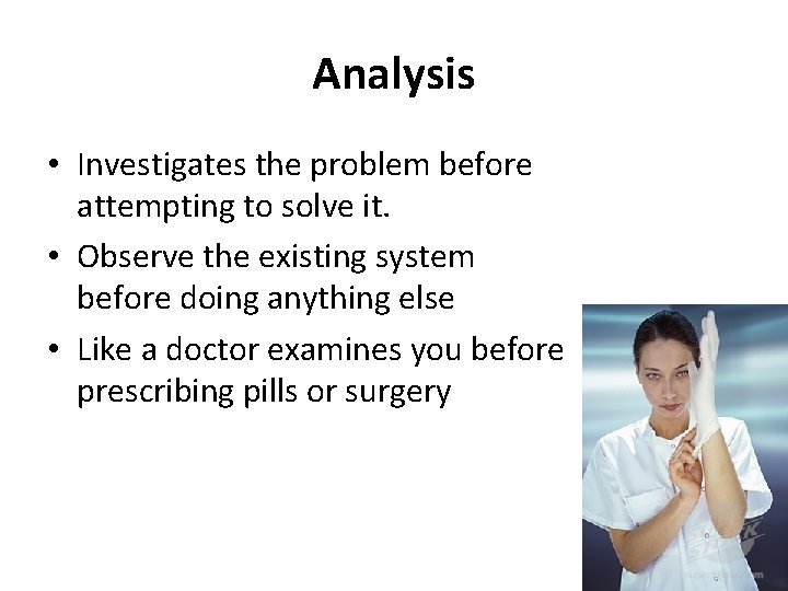 Analysis • Investigates the problem before attempting to solve it. • Observe the existing