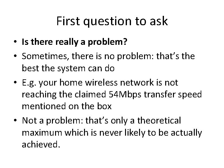 First question to ask • Is there really a problem? • Sometimes, there is