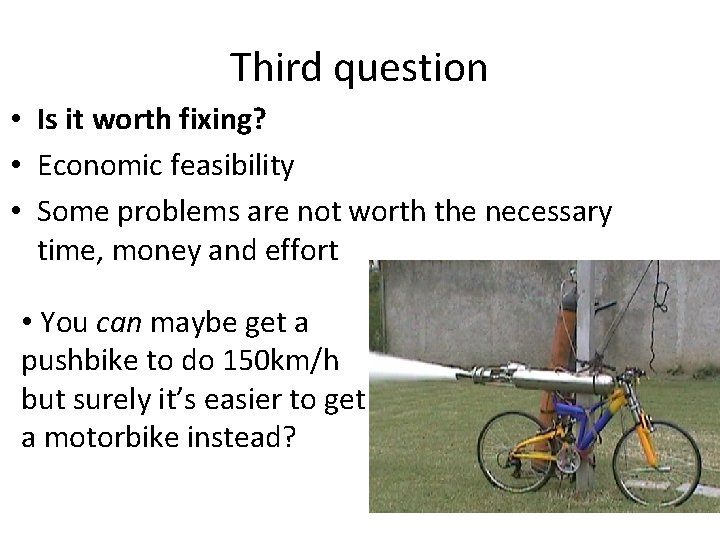 Third question • Is it worth fixing? • Economic feasibility • Some problems are