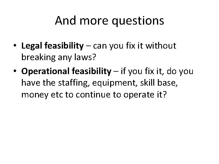 And more questions • Legal feasibility – can you fix it without breaking any
