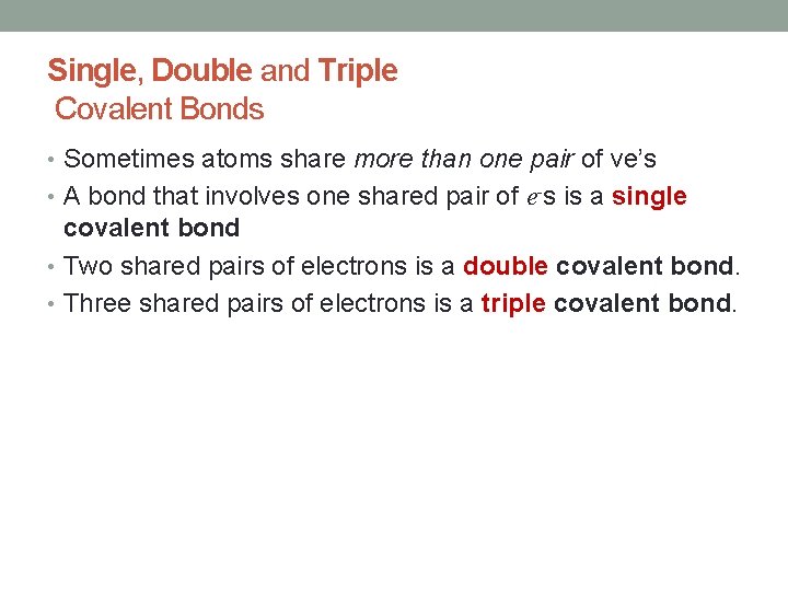 Single, Double and Triple Covalent Bonds • Sometimes atoms share more than one pair