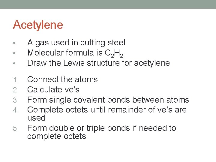 Acetylene • • • A gas used in cutting steel Molecular formula is C