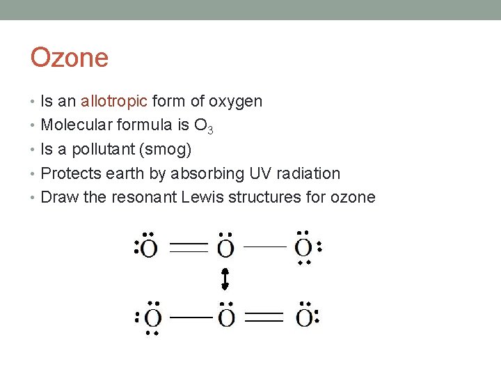 Ozone • Is an allotropic form of oxygen • Molecular formula is O 3