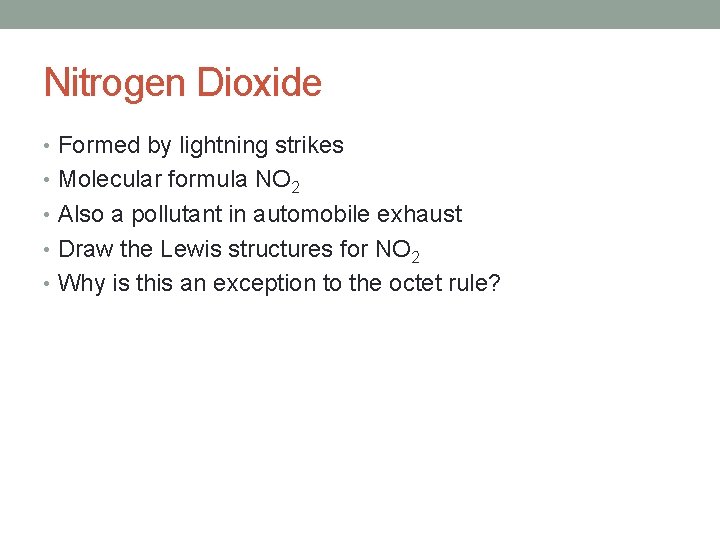 Nitrogen Dioxide • Formed by lightning strikes • Molecular formula NO 2 • Also
