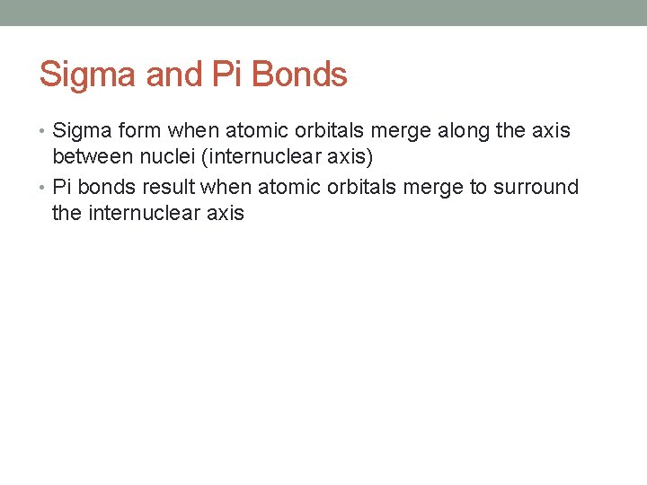 Sigma and Pi Bonds • Sigma form when atomic orbitals merge along the axis