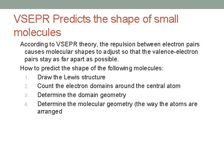 VSEPR Predicts the shape of small molecules According to VSEPR theory, the repulsion between