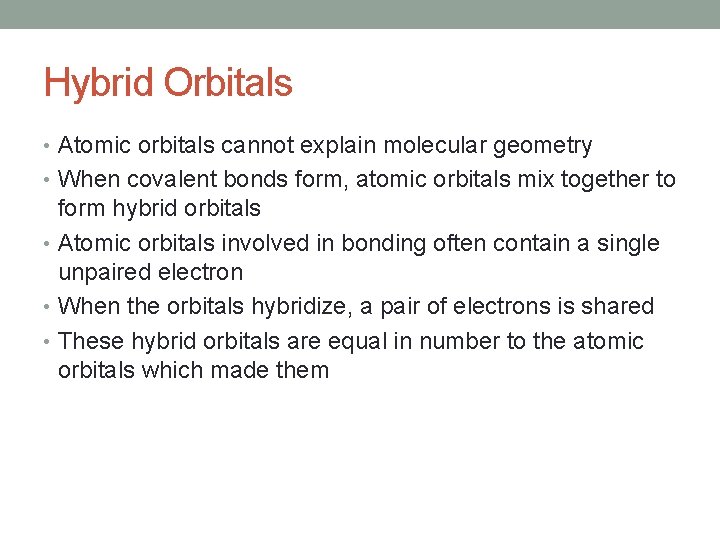 Hybrid Orbitals • Atomic orbitals cannot explain molecular geometry • When covalent bonds form,