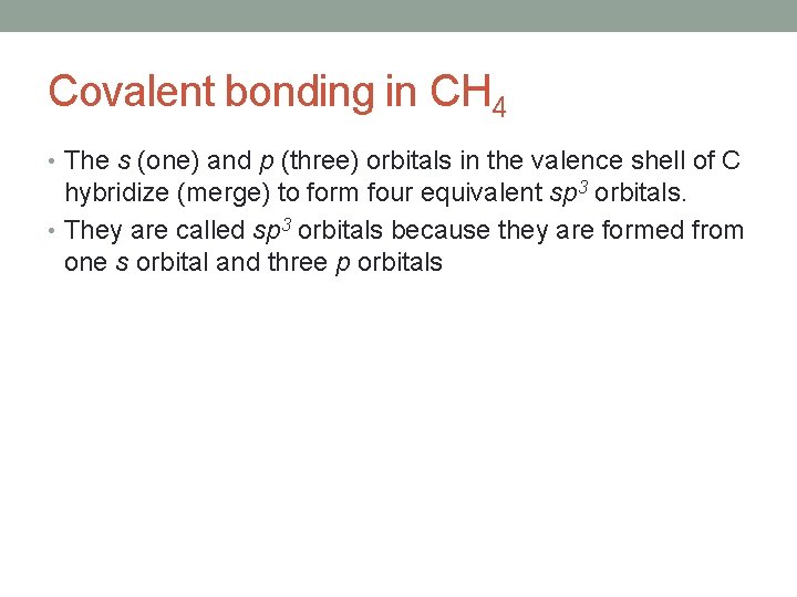 Covalent bonding in CH 4 • The s (one) and p (three) orbitals in