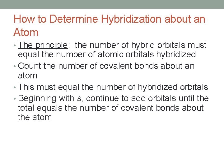 How to Determine Hybridization about an Atom • The principle: the number of hybrid