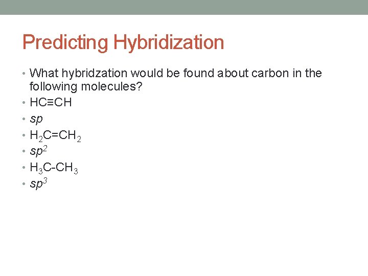 Predicting Hybridization • What hybridzation would be found about carbon in the following molecules?