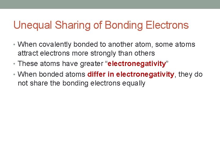 Unequal Sharing of Bonding Electrons • When covalently bonded to another atom, some atoms