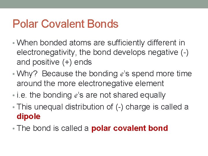 Polar Covalent Bonds • When bonded atoms are sufficiently different in electronegativity, the bond