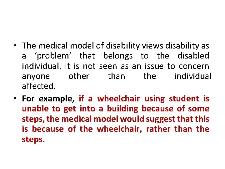  • The medical model of disability views disability as a ‘problem’ that belongs