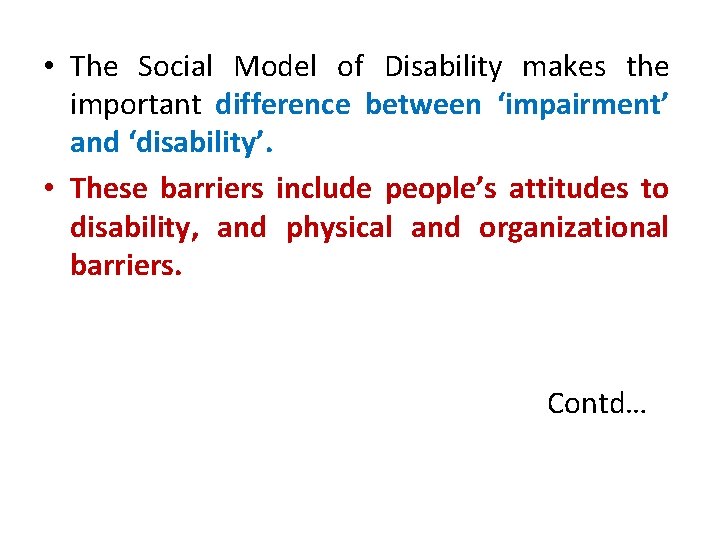  • The Social Model of Disability makes the important difference between ‘impairment’ and