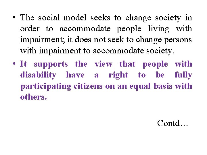 • The social model seeks to change society in order to accommodate people • The social model seeks to change society in order to accommodate people